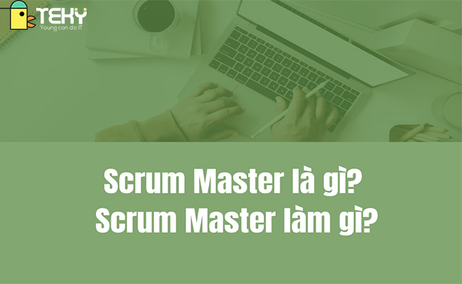 Hỏi đáp việc làm Scrum Master là gì