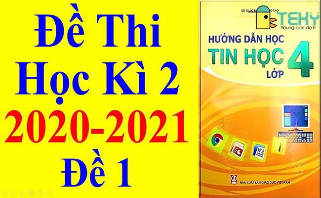 Tổng hợp đề thi tin học lớp 4 học kỳ 1 và kỳ 2 có đáp án