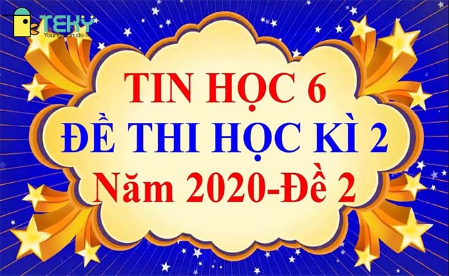 Đề thi tin học lớp 6 được nhiều người quan tâm