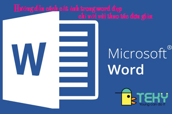 Hướng dẫn cách cắt ảnh trong word đẹp chỉ với vài thao tác đơn giản