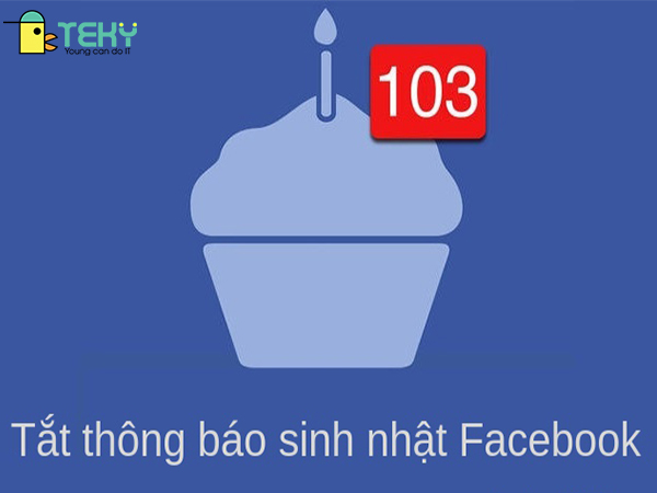 Tắt thông báo sinh nhật trên nền tảng Facebook
