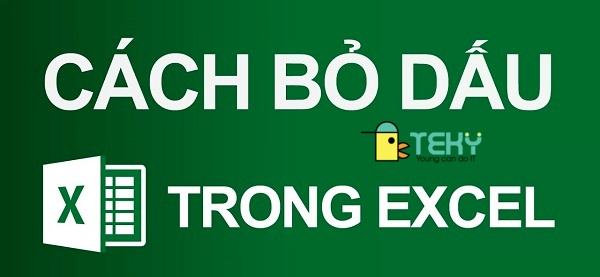 Cách bỏ dấu trong Excel nhanh chóng, đơn giản