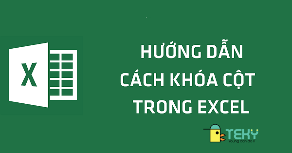 Bật mí cách khóa cột trong Excel chỉ trong một nốt nhạc