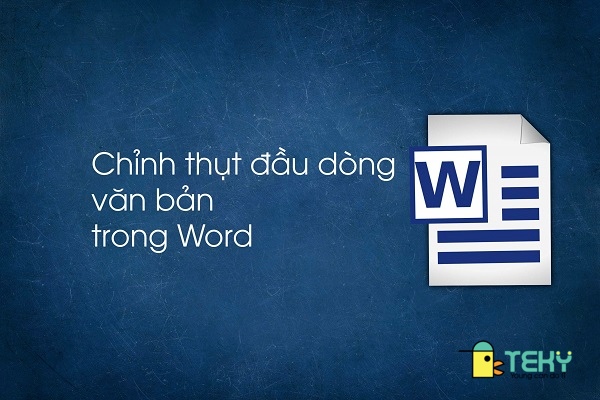 Các cách thụt đầu dòng trong Word đơn giản, dễ thực hiện