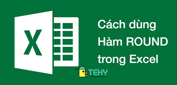 Hàm round trong Excel và cách sử dụng chi tiết nhất