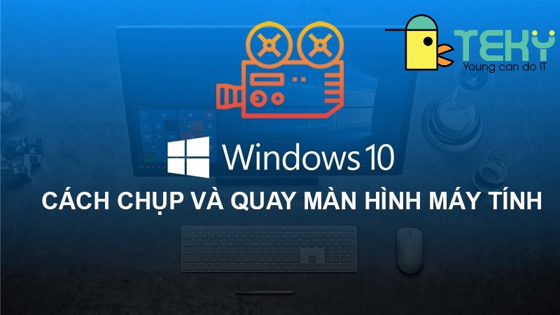 Cách quay màn hình máy tính win10