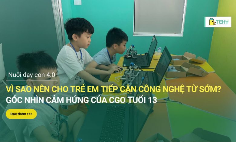 Vì sao nên cho trẻ em tiếp cận công nghệ từ sớm