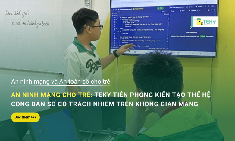 An ninh mạng cho trẻ: Teky tiên phong kiến tạo thế hệ công dân số có trách nhiệm trên không gian mạng