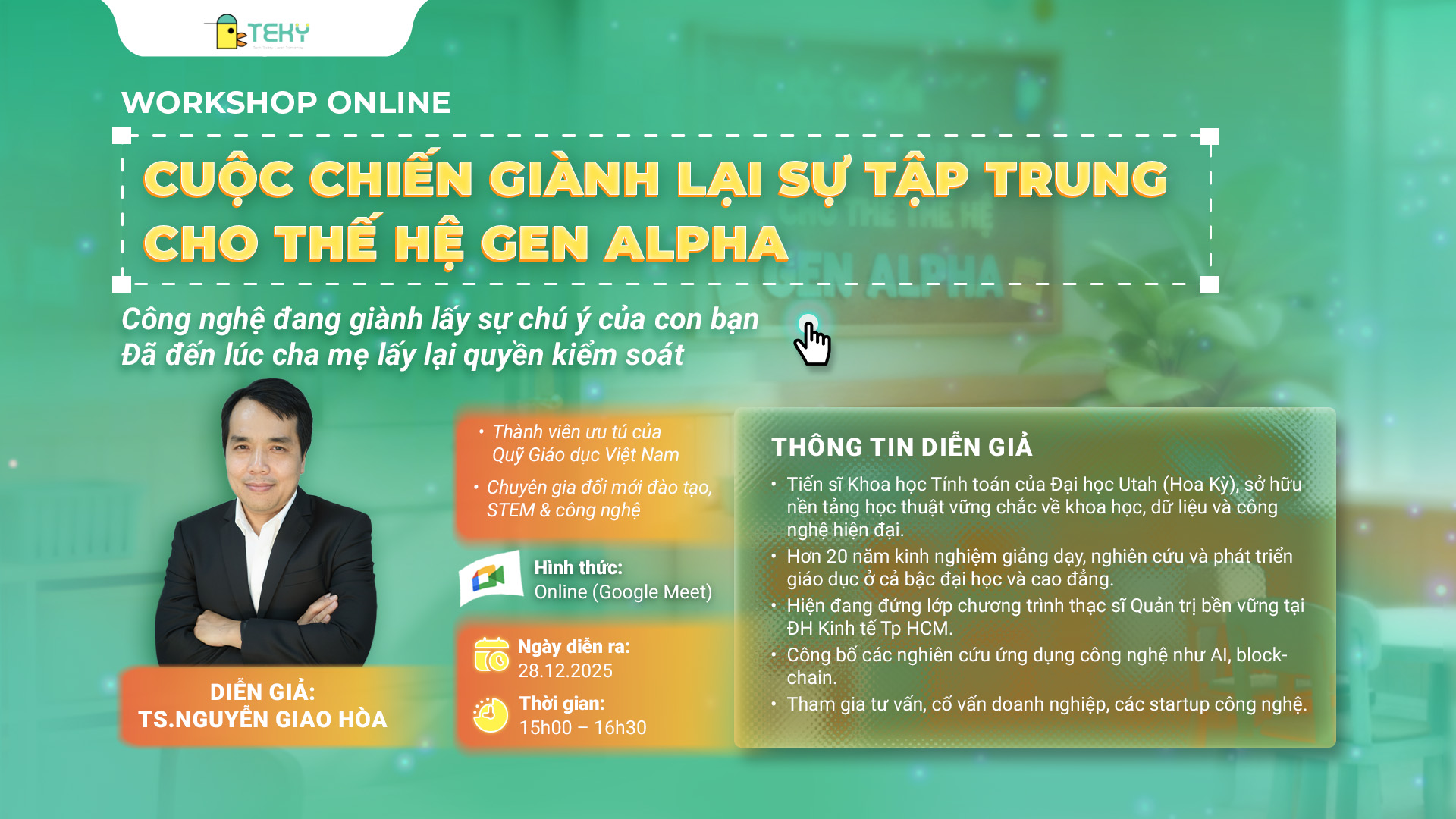 Tiến sĩ Nguyễn Giao Hòa đồng hành cùng phụ huynh trong Workshop Online: "Cuộc chiến giành lại sự tập trung cho thế hệ Gen Alpha"