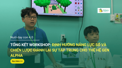 TỔNG KẾT WORKSHOP: ĐỊNH HƯỚNG NĂNG LỰC SỐ VÀ CHIẾN LƯỢC GIÀNH LẠI SỰ TẬP TRUNG CHO THẾ HỆ GEN ALPHA