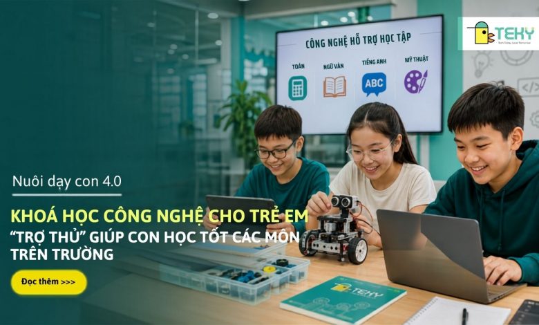 Khóa học công nghệ cho trẻ em: Trợ thủ giúp con học tốt
