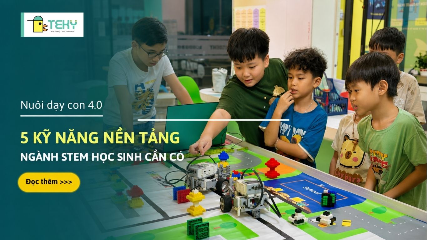 5 kỹ năng nền tảng ngành STEM học sinh cần có