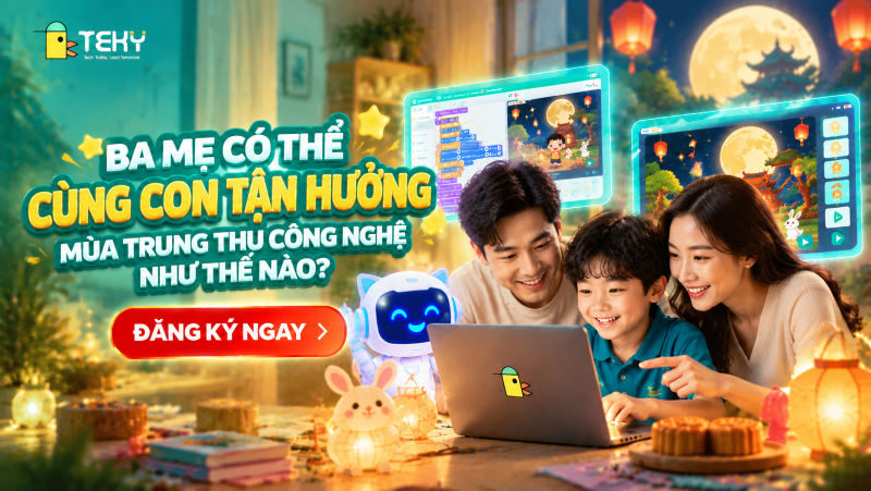 Ba Mẹ Có Thể Cùng Con Tận Hưởng Mùa Trung Thu Công Nghệ Như Thế Nào?
