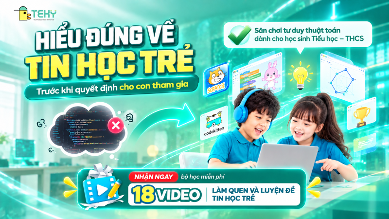 Hiểu Đúng Về Tin Học Trẻ Trước Khi Quyết Định Cho Con Tham Gia