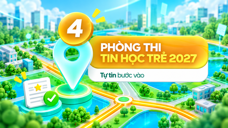 Bước 4: Phòng Thi Tin Học Trẻ 2027 – Tự Tin Bước Vào