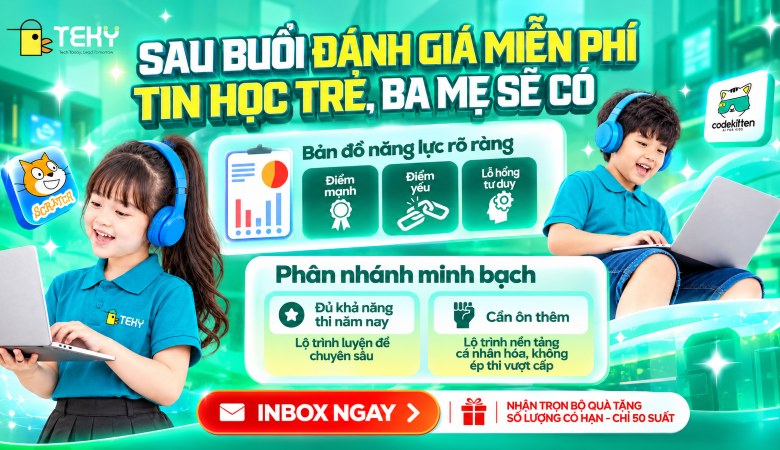 Đặt lịch đánh giá năng lực miễn phí tại TEKY! Nhận bản đồ điểm mạnh - yếu & lộ trình chinh phục Tin học trẻ chuẩn xác, không đoán mò, không học lan man nhé