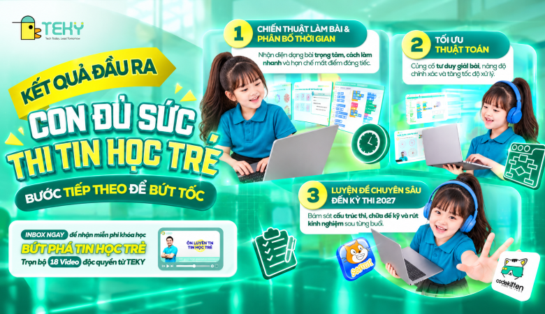 Kết Quả Đầu Ra: Con Đủ Sức Thi Tin Học Trẻ 2027 – Thời Điểm Vàng Để Luyện Thi Chuyên Sâu