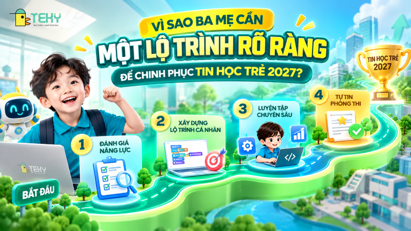Vì Sao Ba Mẹ Cần Một Lộ Trình Rõ Ràng Để Chinh Phục Tin Học Trẻ 2027?Chuẩn bị cho Tin học trẻ mà không có lộ trình, con dễ học lan man, ba mẹ dễ phân vân giữa quá nhiều lựa chọn và không biết con đang tiến bộ đến đâu. Một lộ trình rõ ràng giúp mỗi bước đều có mục tiêu, có kết quả nhìn thấy được, và quan trọng nhất là biết chính xác bước tiếp theo cần làm gì.

Dưới đây là hành trình 4 bước mà TEKY xây dựng để đồng hành cùng con, từ lúc bắt đầu đến khi bước vào phòng thi.